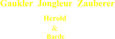 Gaukler Jongleur Zauberer Herold & Barde